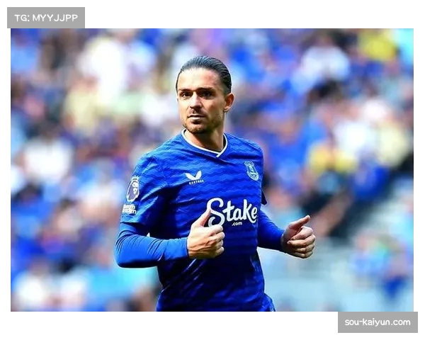 埃弗顿格拉利什传球创造力持续提升 预期助攻1.29实际转化4次助攻